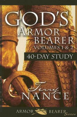 Kniha God's Armorbearer 40-Day Devotional and Study Guide, Volumes 1 & 2: A 40-Day Personal Journey, for Individual and Group Use Terry Nance