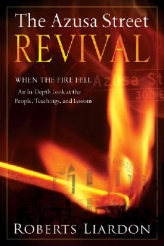 Carte The Azusa Street Revival: When the Fire Fell-An In-Depth Look at the People, Teachings, and Lessons Roberts Liardon
