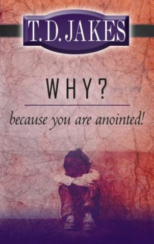 Knjiga Why? Because You're Anointed! T D Jakes