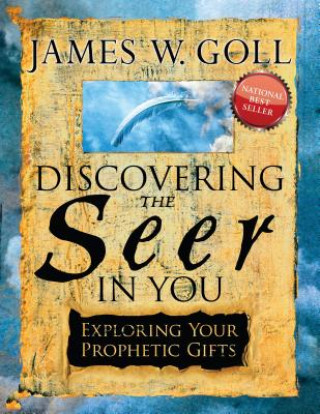 Βιβλίο Discovering the Seer in You: Exploring Your Prophetic Gifts James W. Goll