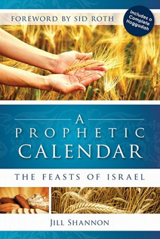 Könyv A Prophetic Calendar: The Feasts of Israel Jill Shannon