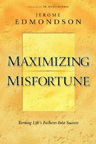 Książka Maximizing Misfortune: Turning Life's Failures Into Success Jerome Edmondson