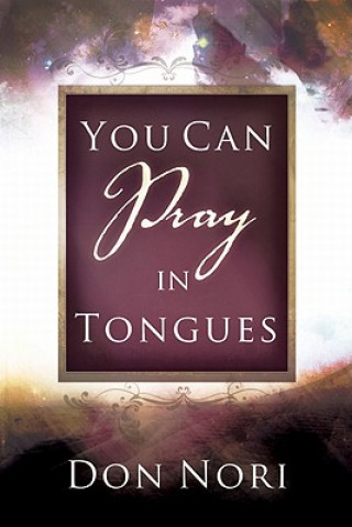 Carte You Can Pray in Tongues Don Nori