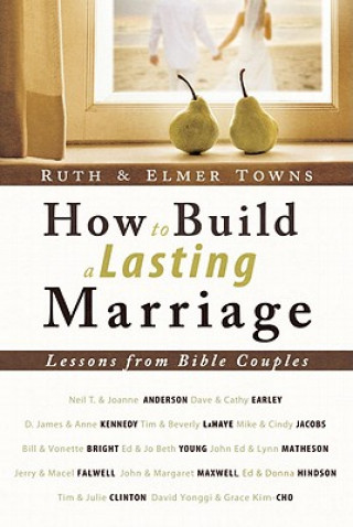 Könyv How to Build a Lasting Marriage: Lessons from Bible Couples Ruth Towns