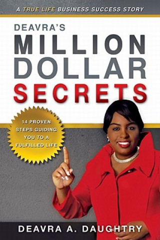 Carte Deavra's Million Dollar Secrets: 14 Proven Steps Guiding You to a Fulfilled Life Deavra A. Daughtry