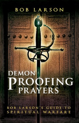 Книга Demon Proofing Prayers: Bob Larson's Guide to Spiritual Warfare Bob Larson
