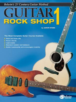 Carte Belwin's 21st Century Guitar Rock Shop 1: The Most Complete Guitar Course Available Aaron Stang