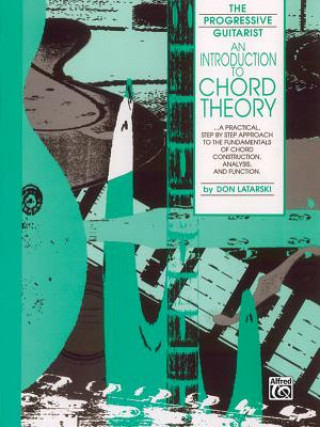 Книга An Introduction to Chord Theory: A Practical, Step by Step Approach to the Fundamentals of Chord Construction, Analysis, and Function Don Latarski