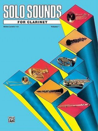 Kniha Solo Sounds for Clarinet, Vol 1: Levels 1-3 Solo Book Alfred Publishing