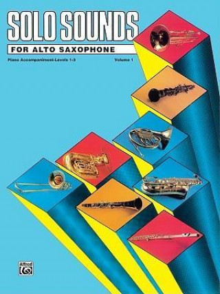 Kniha Solo Sounds for Alto Saxophone, Vol 1: Levels 1-3 Piano Acc. Alfred Publishing