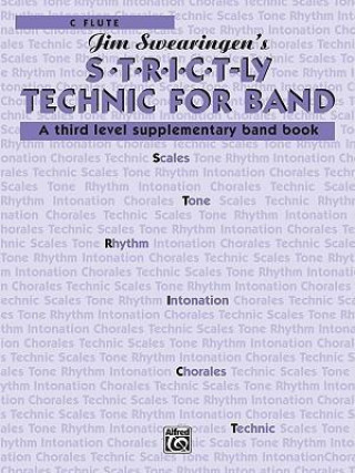 Könyv S*t*r*i*c*t-Ly Technic for Band (a Third Level Supplementary Band Book): C Flute Jim Swearingen