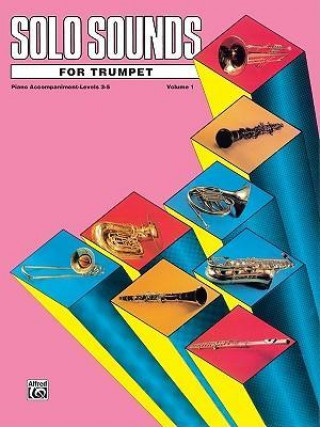 Knjiga Solo Sounds for Trumpet, Vol 1: Levels 3-5 Piano Acc. Alfred Publishing