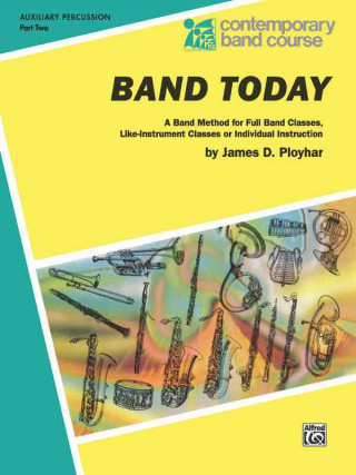 Книга Band Today, Part 2: Auxiliary Percussion (Tambourine, Wood Block, Triangle, Claves, Maracas, Suspended Cymbal & Sleigh Bells) James Ployhar