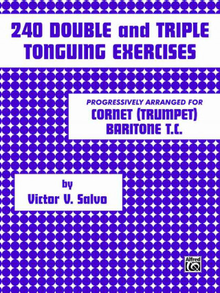 Carte 240 Double and Triple Tonguing Exercises: An Introduction to the Art of Double and Triple Tonguing Victor V. Salvo