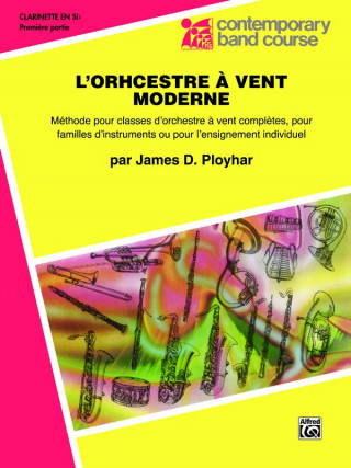 Kniha Band Today [L'orchestre Vent Moderne], Part 1: B-Flat Clarinet (French Edition) James Ployhar