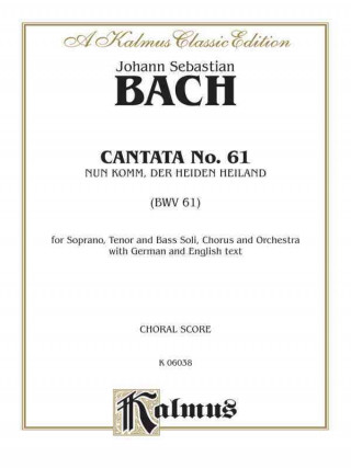 Knjiga Cantata No. 61 -- Nun Komm, Der Heiden Heiland: Satb with Stb Soli (First Version) Johann Bach