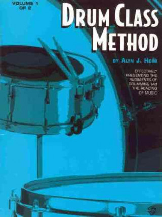 Kniha Drum Class Method, Vol 1: Effectively Presenting the Rudiments of Drumming and the Reading of Music Alyn J. Heim