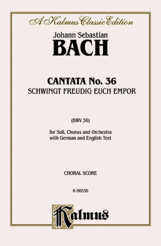 Книга Cantata No. 36 -- Schwingt Freudig Euch Empor: Satb with Satb Soli (German, English Language Edition) Johann Bach