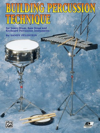Carte Building Percussion Technique: For Snare Drum, Bass Drum and Keyboard Percussion Instruments Sandy Feldstein