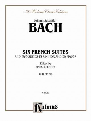 Kniha Six French Suites: And Two Suites in a Minor and E-Flat Minor Johann Bach