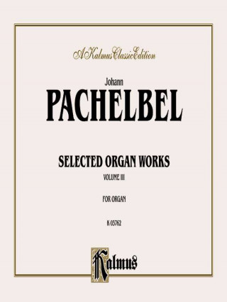 Könyv Selected Organ Works, Vol 3 Johann Pachelbel