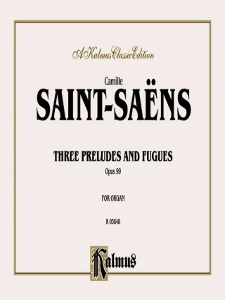 Knjiga Three Preludes and Fugues, Op. 99 Camille Saint-Sa'ns