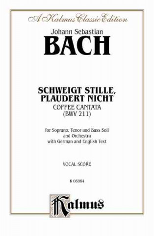 Książka Cantata No. 211 -- Schweigt Stille, Plaudert Nicht (Kaffeekantate): Stb Soli, No Chorus (German, English Language Edition) Johann Bach