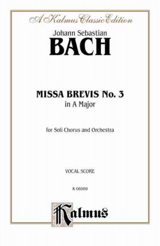 Knjiga Missa Brevis No. 3 in a Major: Satb with Satb Soli (Orch.) (Latin Language Edition) Johann Bach