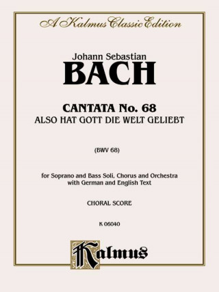 Kniha Cantata No. 68 -- Also Hat Gott Die Welt Geliebt: Satb with Sb Soli (German, English Language Edition) Johann Bach