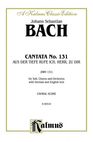 Kniha Cantata No. 131 -- Aus Der Tiefe Rufe Ich, Herr, Zu Dir: Satb with Satb Soli (German, English Language Edition) Johann Bach