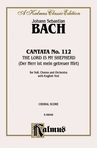 Könyv Cantata No. 112 -- The Lord Is My Shepherd (Der Herr Ist Mein Getreuer Hirt): Satb with Satb Soli Johann Bach