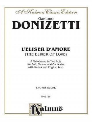 Carte The Elixir of Love (L'Elisir D'Amore): Chorus Parts (Italian, English Language Edition), Chorus Parts Gaetano Donizetti