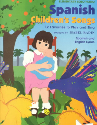 Książka Spanish Children's Songs: 12 Favorites to Play and Sing (Spanish, English Language Edition) Isabel Radin