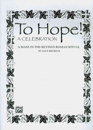 Carte To Hope! (a Celebration) (a Mass in the Revised Roman Ritual): Satb with Satb Soli, Piano Acc., & Opt. Handbells & Celeste Dave Brubeck