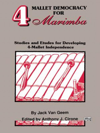 Könyv 4 Mallet Democracy for Marimba: Studies and Etudes for Developing 4-Mallet Independence Jack Van Geem