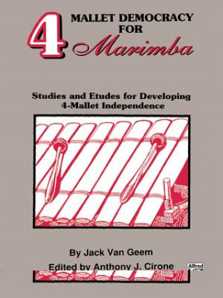 Книга 4 Mallet Democracy for Marimba: Studies and Etudes for Developing 4-Mallet Independence Jack Van Geem