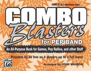 Könyv Combo Blasters for Pep Band (an All-Purpose Book for Games, Pep Rallies and Other Stuff): Part IV (E-Flat) (Baritone Sax) John Wasson