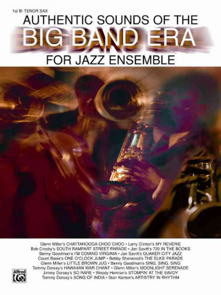 Knjiga Authentic Sounds of the Big Band Era: 1st B-Flat Tenor Saxophone Alfred Publishing