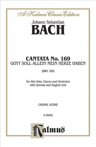 Carte Cantata No. 169 -- Gott Soll Allein Mein Herze Haben: Satb with a Solo Johann Bach