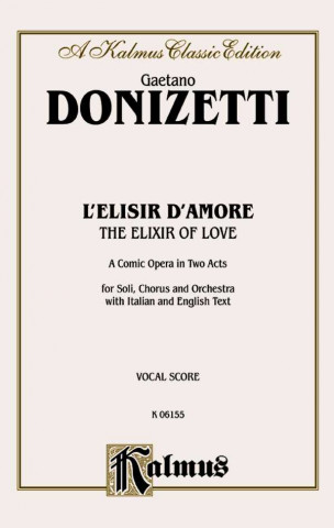Könyv The Elixir of Love (L'Elisir D'Amore): Vocal Score (Italian, English Language Edition), Vocal Score Gaetano Donizetti