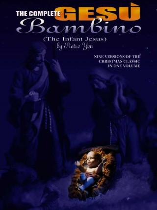 Libro The Complete Gesu Bambino (the Infant Jesus): Seven Versions of the Christmas Classic in One Volume Pietro Yon