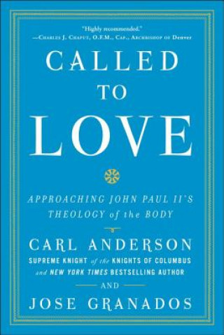 Könyv Called to Love: Approaching John Paul II's Theology of the Body Carl Anderson