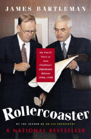 Kniha Rollercoaster: My Hectic Years as Jean Chretien's Diplomatic Advisor, 1994-1998 James K. Bartleman