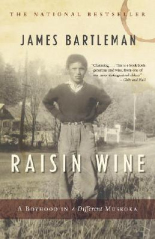 Carte Raisin Wine: A Boyhood in a Different Muskoka James K. Bartleman