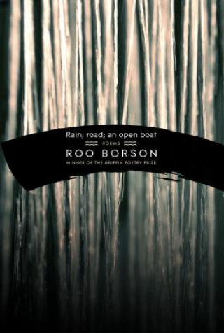 Kniha Rain; Road; An Open Boat Roo Borson