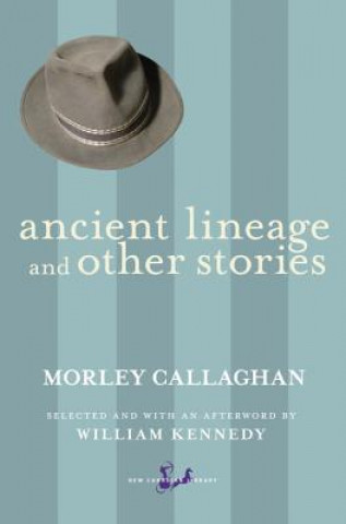 Kniha Ancient Lineage and Other Stories Morley Callaghan