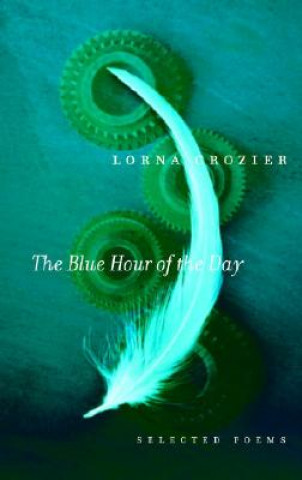 Kniha The Blue Hour of the Day: Selected Poems Lorna Crozier