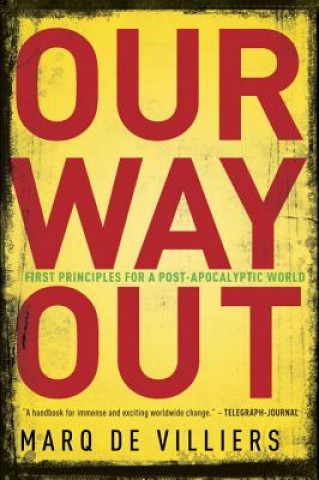 Kniha Our Way Out: First Principles for a Post-Apocalyptic World Marq De Villiers