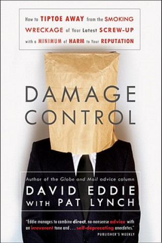 Książka Damage Control: How to Tiptoe Away from the Smoking Wreckage of Your Latest Screw-Up with a Minimum of Harm to Your Reputation David Eddie