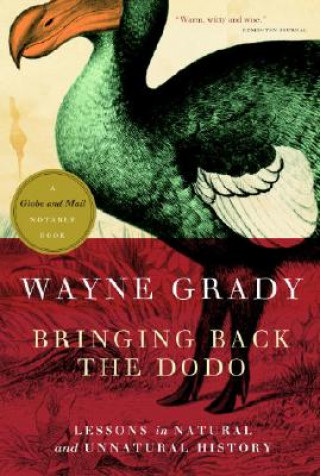 Book Bringing Back the Dodo: Lessons in Natural and Unnatural History Wayne Grady